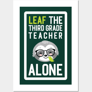 Funny Third Grade Teacher Pun - Leaf me Alone - Gifts for Third Grade Teachers Posters and Art